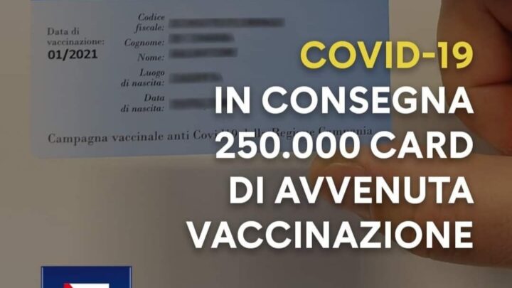 CAMPANIA. COVID-19, IN CORSO CONSEGNA 250.000 CARD DI AVVENUTA VACCINAZIONE